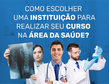 Como escolher uma instituição para realizar seu curso na área da saúde?