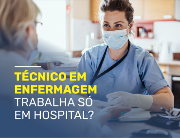 Técnico em Enfermagem trabalha só em hospital?