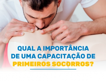 Qual a importância de uma Capacitação em Primeiros Socorros?