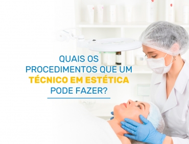 Quais os procedimentos que um Técnico em Estética pode fazer?