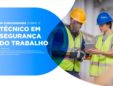 10 Curiosidades sobre o Curso Técnico em Segurança do Trabalho